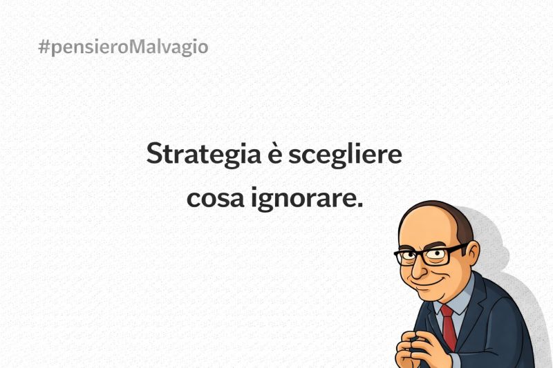 Strategia è scegliere cosa ignorare: dire sì a tutto non è strategia, è paura